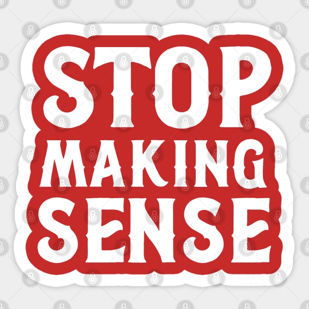 stop making sense Sticker by Junalben Mamaril